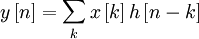 y\left[ n\right] =\sum_{k}x\left[ k\right] h\left[ n-k\right]