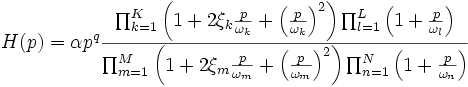 H(p)=\alpha pˆq \frac{\prod_{k=1}ˆK \left(1+2\xi_k\frac{p}{\omega_k}+\left(\frac{p}{\omega_k}\right)ˆ2\right)\prod_{l=1}ˆL \left(1+\frac{p}{\omega_l}\right)}{\prod_{m=1}ˆM \left(1+2\xi_m\frac{p}{\omega_m}+\left(\frac{p}{\omega_m}\right)ˆ2\right)\prod_{n=1}ˆN \left(1+\frac{p}{\omega_n}\right)}