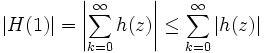 |H(1)|=\left|\sum_{k=0}ˆ\infty h(z)\right| \le \sum_{k=0}ˆ\infty |h(z)|