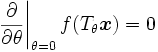 
  \leftrac{\partial}{\partial \theta}\right|_{\theta=0} f(T_{\theta} \boldsymbol{x}) = 0
