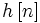 h\left[ n\right]