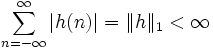 \sum_{n=-\infty}ˆ{\infty}{\left|h(n)\right|} = \| h \|_{1} < \infty