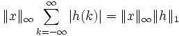 \| x \|_{\infty} \sum_{k=-\infty}ˆ{\infty}{\left|h(k)\right|} = \| x \|_{\infty} \| h \|_1