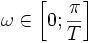  \omega \in \left[0;\frac{\pi}{T}\right] 