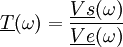  \underline{T}(\omega) = \frac {\underline{Vs}(\omega)} {\underline{Ve}(\omega)} 