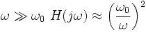 \omega \gg \omega_0\ H(j\omega)\approx \left(\frac{\omega_0}{\omega}\right)ˆ2\ 