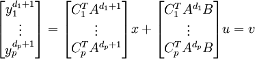 \begin{bmatrix}y_1ˆ{d_1+1}\\\vdots\\y_pˆ{d_p+1}\end{bmatrix} = \begin{bmatrix}C_1ˆTAˆ{d_1+1}\\\vdots\\C_pˆTAˆ{d_p+1}\end{bmatrix}x + \begin{bmatrix}C_1ˆTAˆ{d_1}B\\\vdots\\C_pˆTAˆ{d_p}B\end{bmatrix}u = v