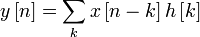 y\left[ n\right] =\sum_{k}x\left[ n-k\right] h\left[ k\right]