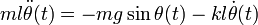 ml\ddot\theta(t)= -mg\sin\theta(t) - kl\dot\theta(t)