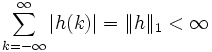 \sum_{k=-\infty}ˆ{\infty}{\left|h(k)\right|} = \| h \|_1  < \infty