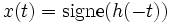 x(t)=\operatorname{signe}(h(-t))