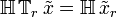 \mathbb{H} \, \mathbb{T}_r \, \tilde{x} = \mathbb{H} \, \tilde{x}_r